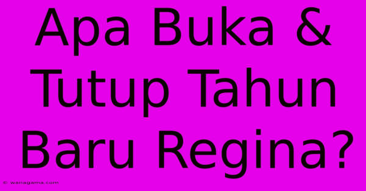 Apa Buka & Tutup Tahun Baru Regina?