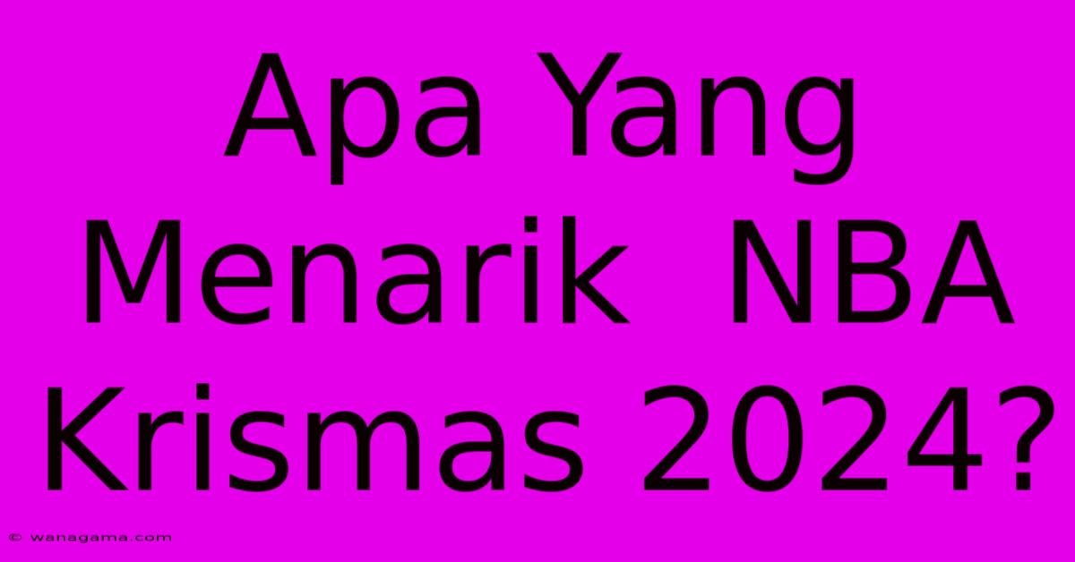 Apa Yang Menarik  NBA Krismas 2024?