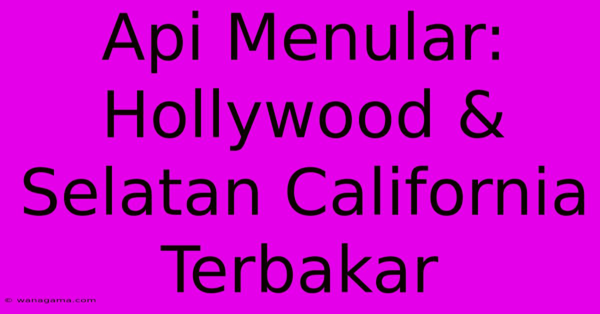 Api Menular: Hollywood & Selatan California Terbakar