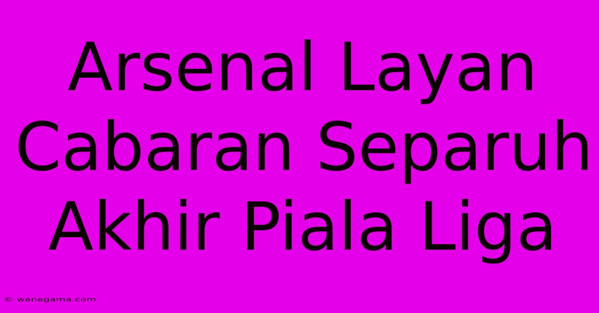 Arsenal Layan Cabaran Separuh Akhir Piala Liga