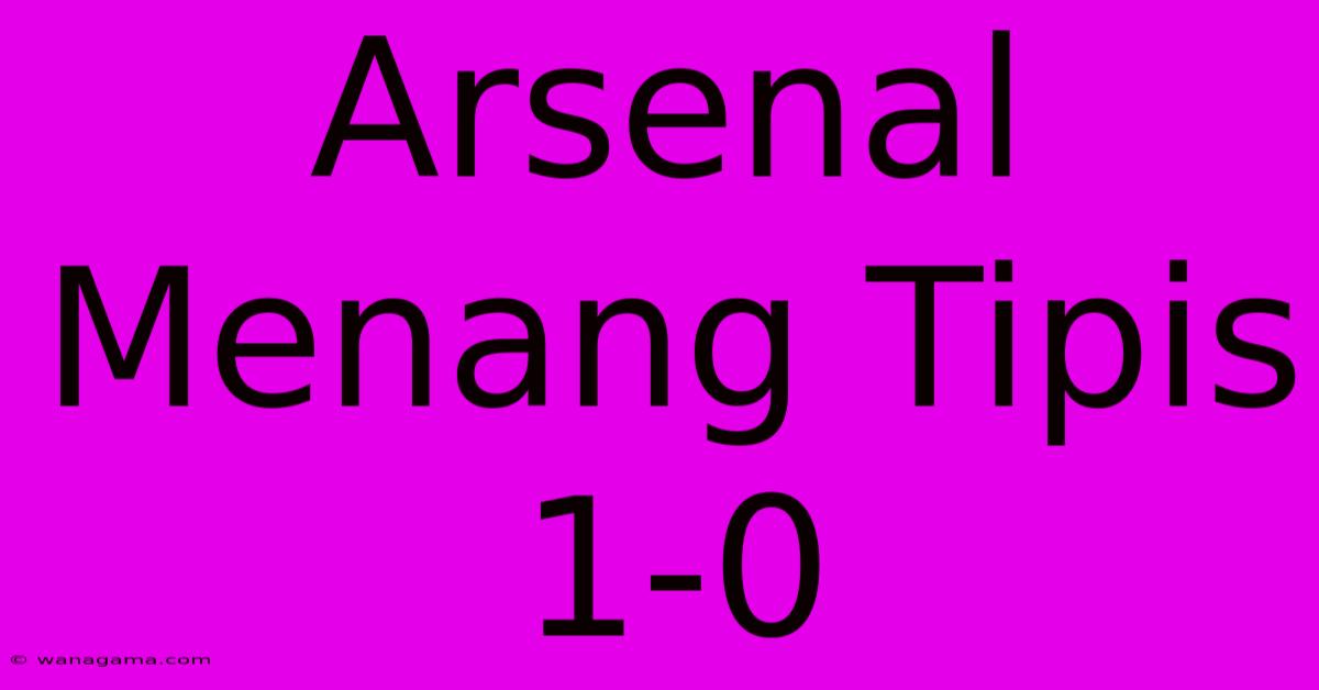 Arsenal Menang Tipis 1-0