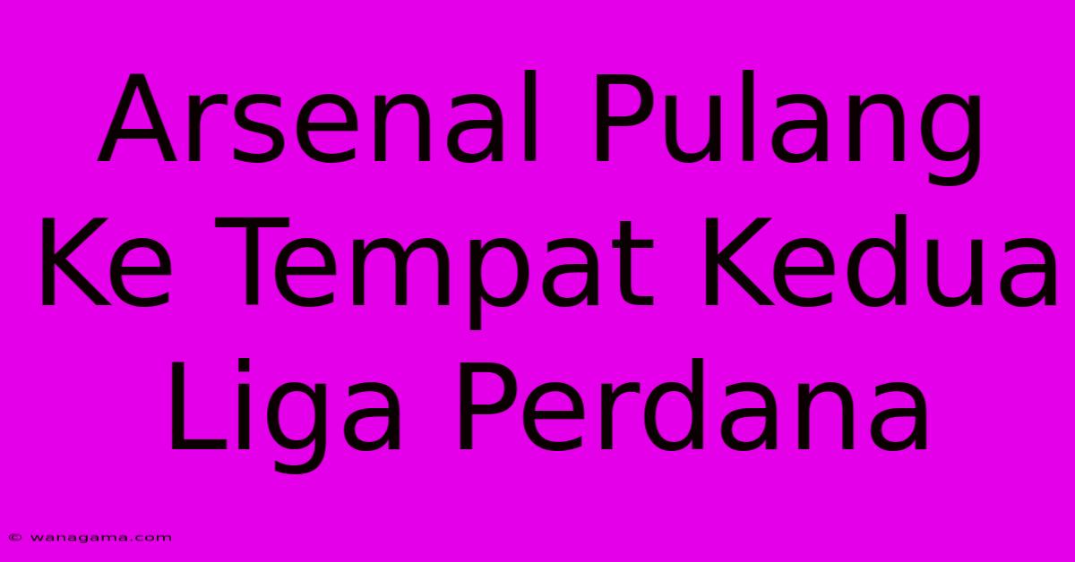 Arsenal Pulang Ke Tempat Kedua Liga Perdana