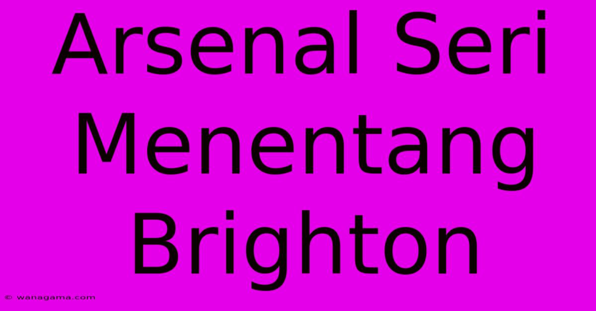 Arsenal Seri Menentang Brighton