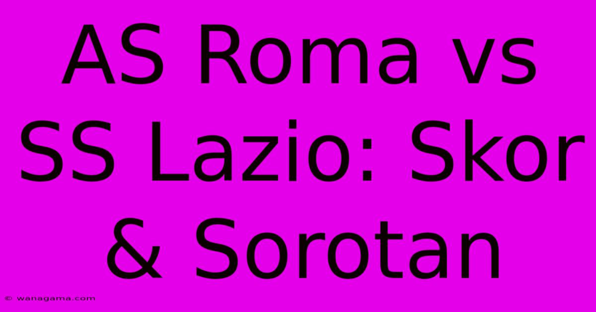 AS Roma Vs SS Lazio: Skor & Sorotan