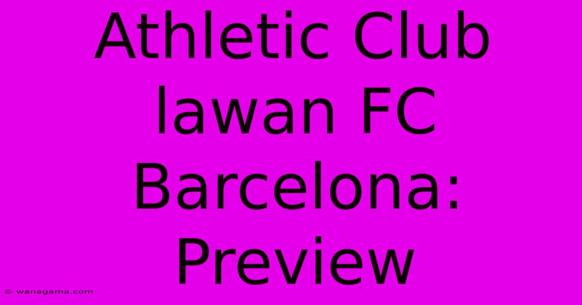 Athletic Club Lawan FC Barcelona: Preview