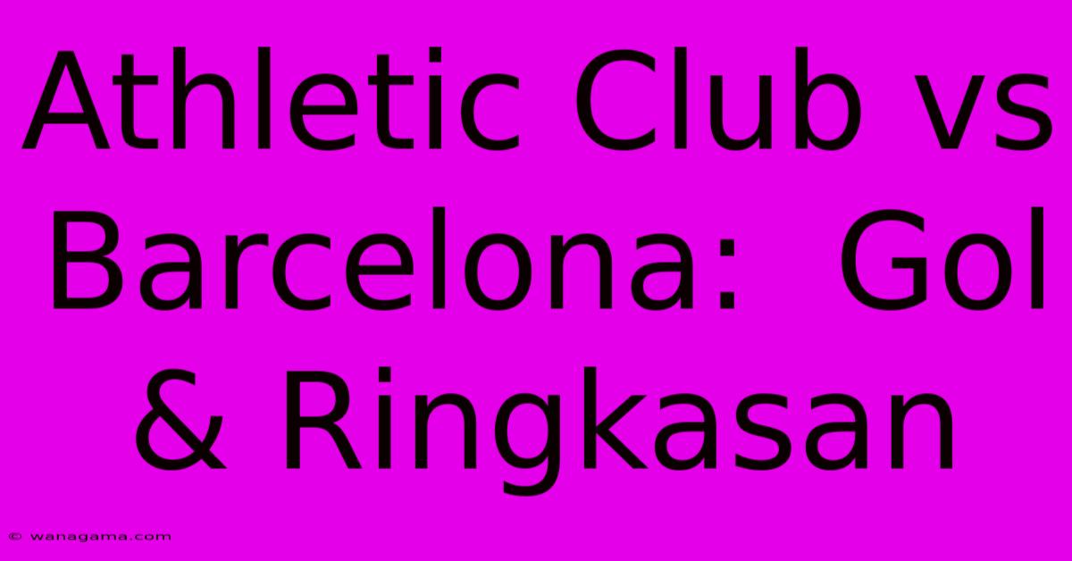 Athletic Club Vs Barcelona:  Gol & Ringkasan