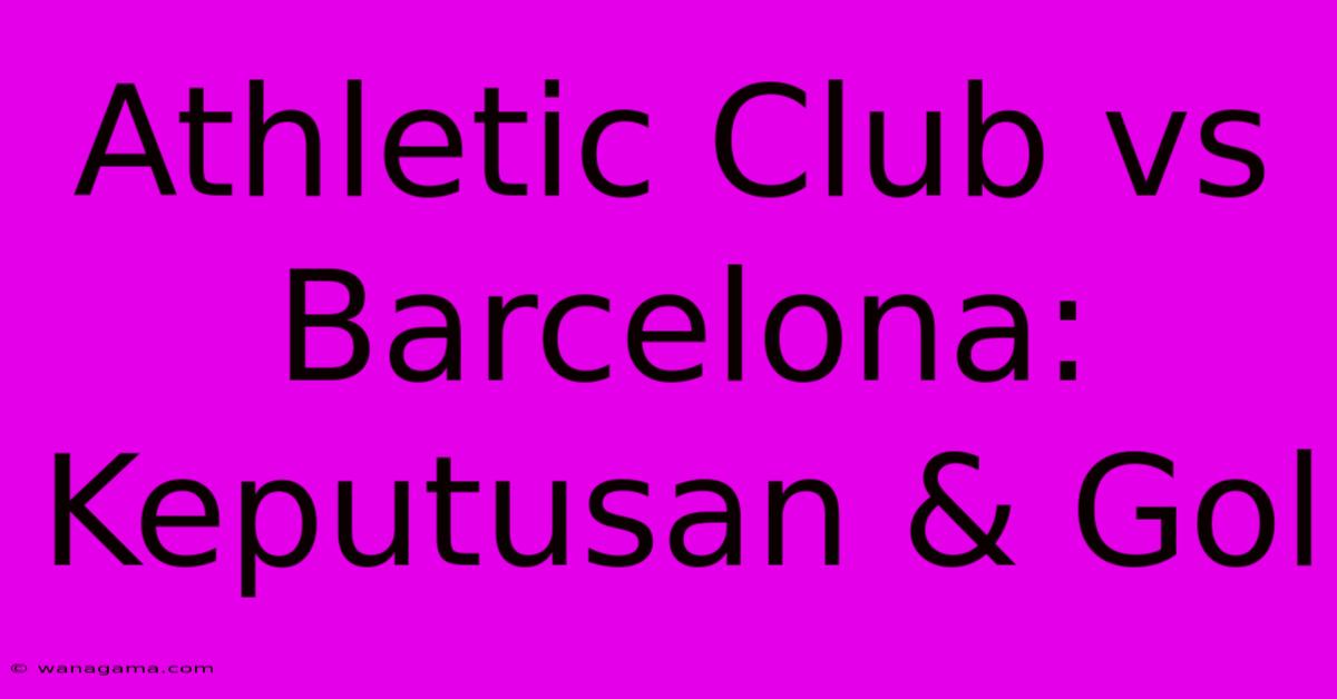 Athletic Club Vs Barcelona: Keputusan & Gol