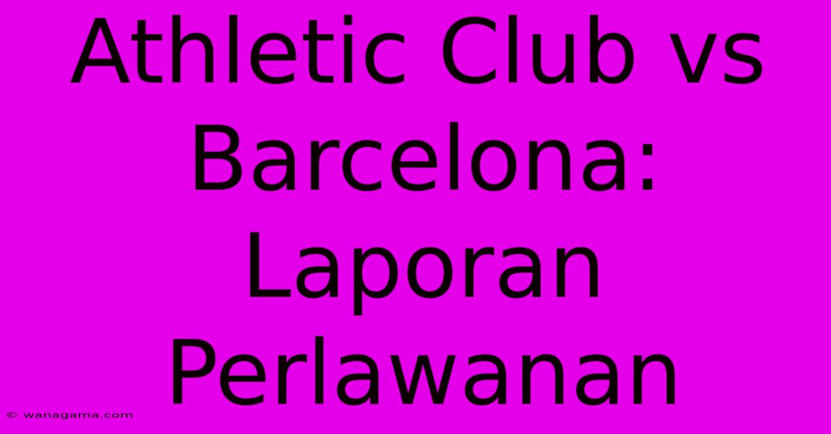 Athletic Club Vs Barcelona:  Laporan Perlawanan