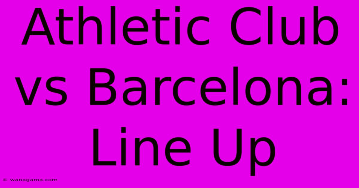 Athletic Club Vs Barcelona: Line Up