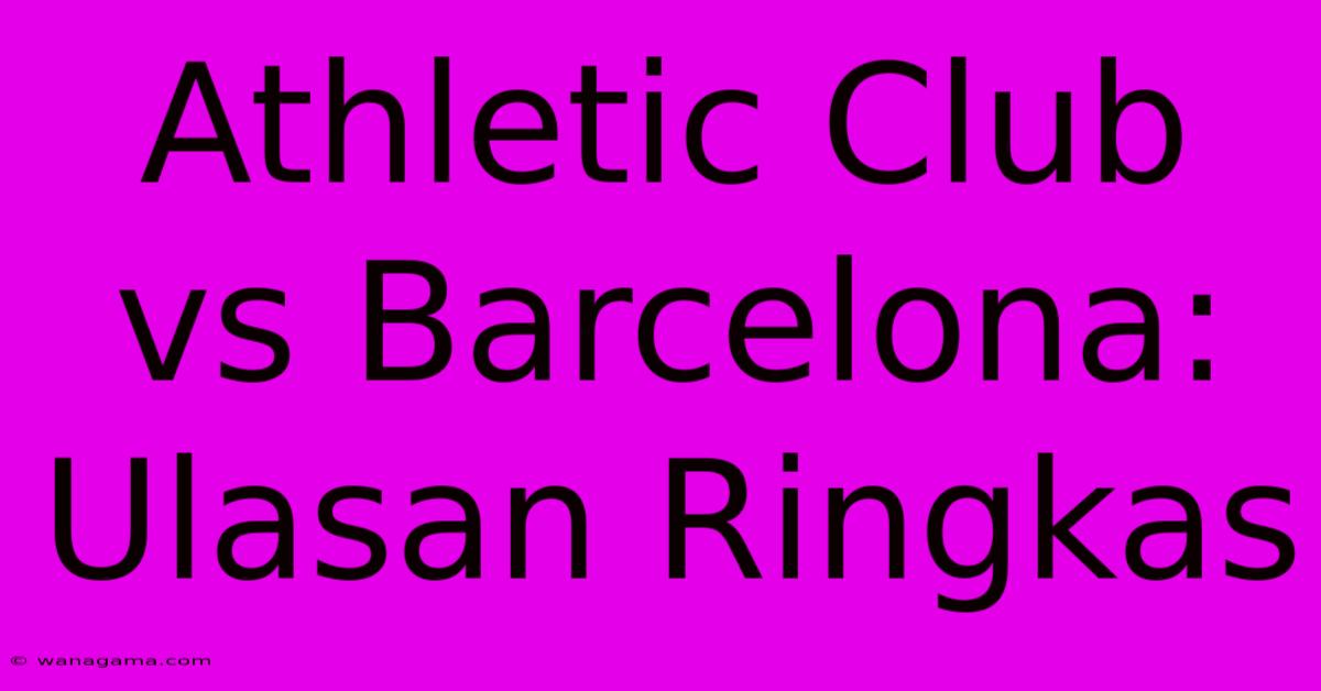 Athletic Club Vs Barcelona:  Ulasan Ringkas