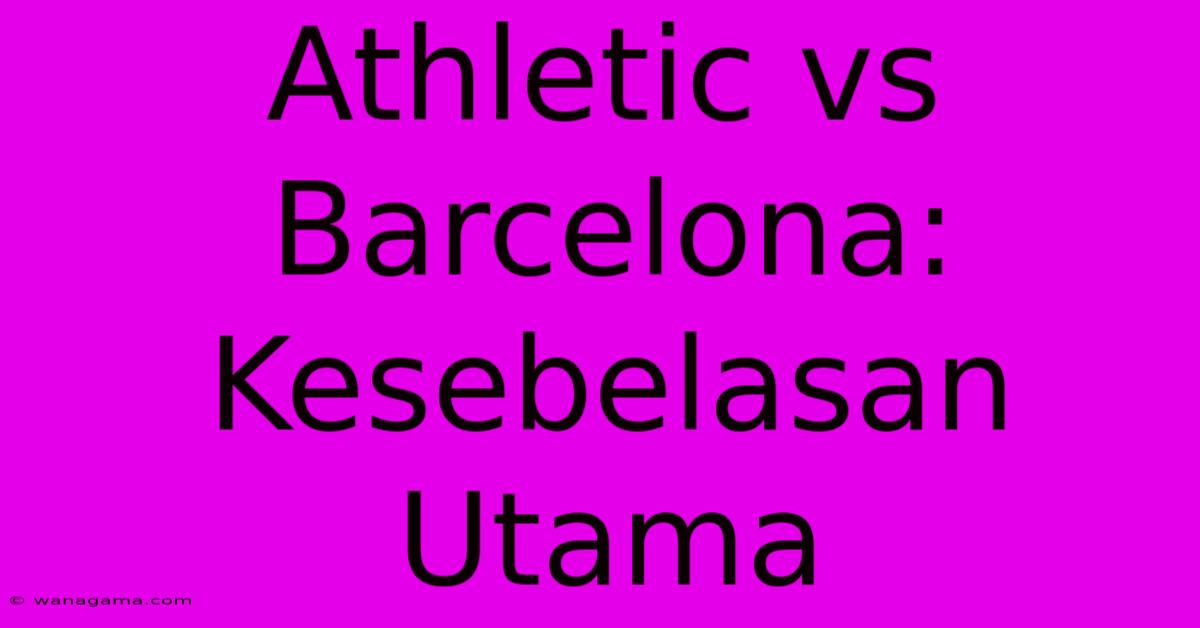 Athletic Vs Barcelona: Kesebelasan Utama