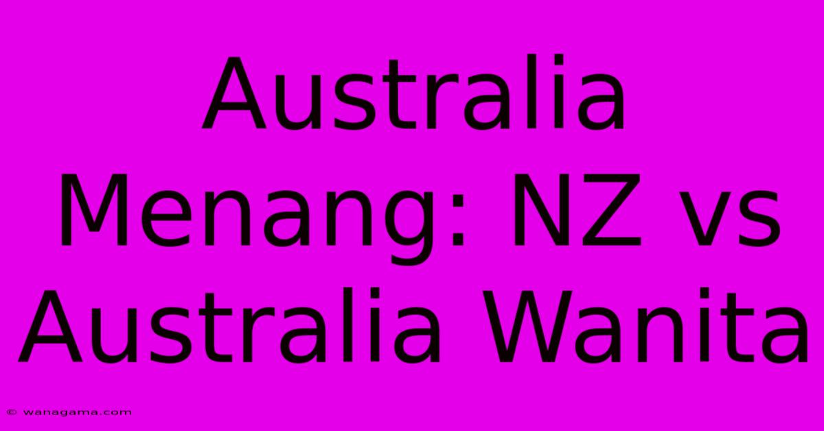 Australia Menang: NZ Vs Australia Wanita