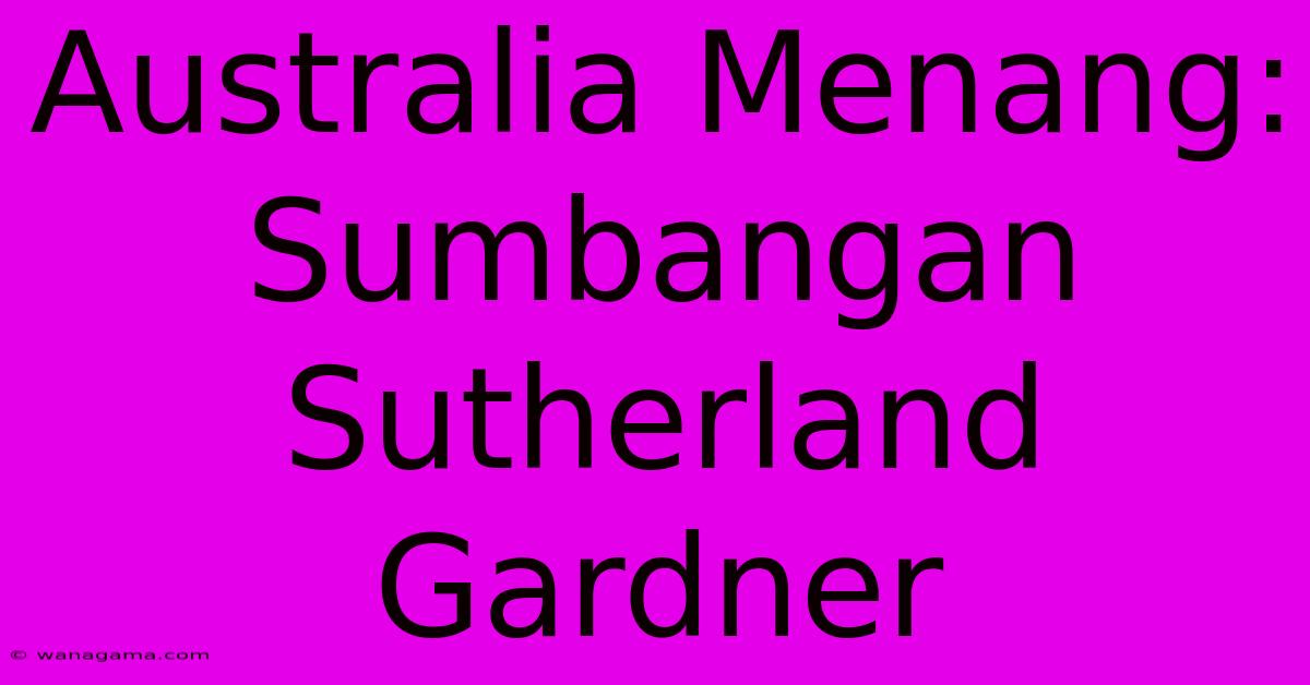 Australia Menang: Sumbangan Sutherland Gardner