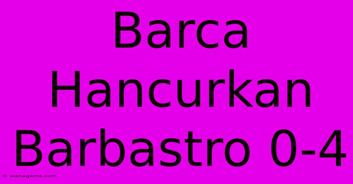 Barca Hancurkan Barbastro 0-4