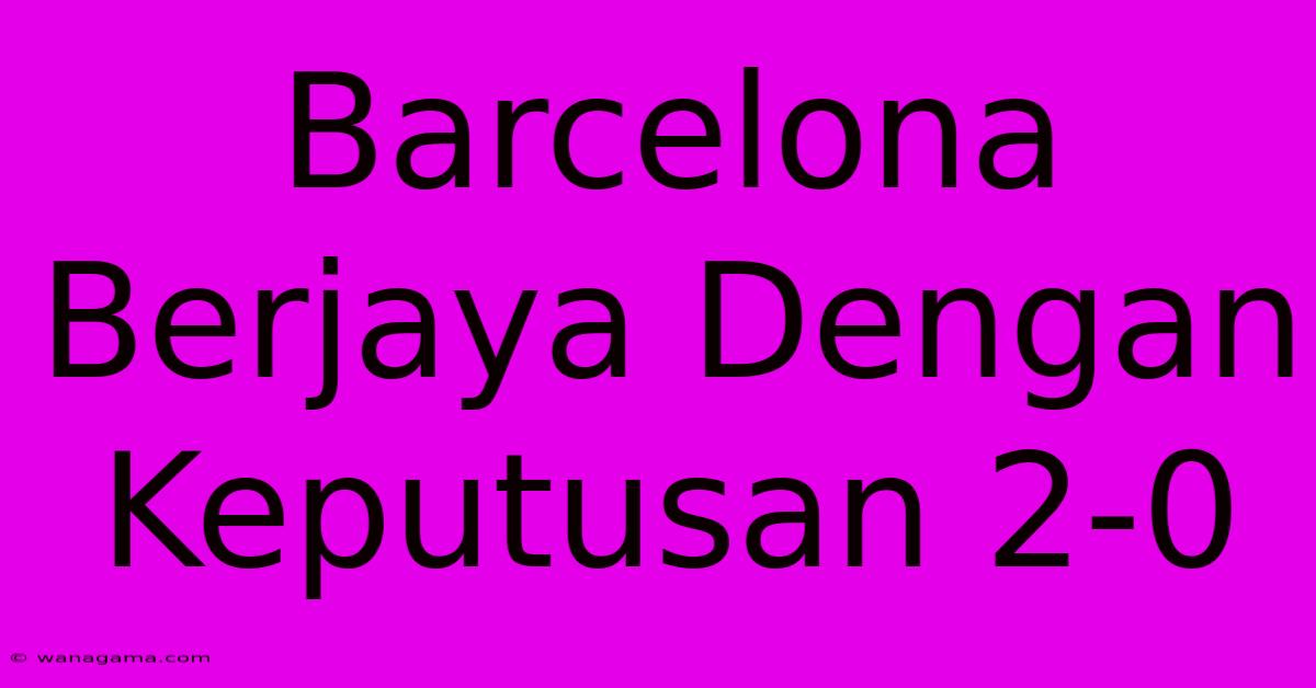 Barcelona  Berjaya Dengan Keputusan 2-0