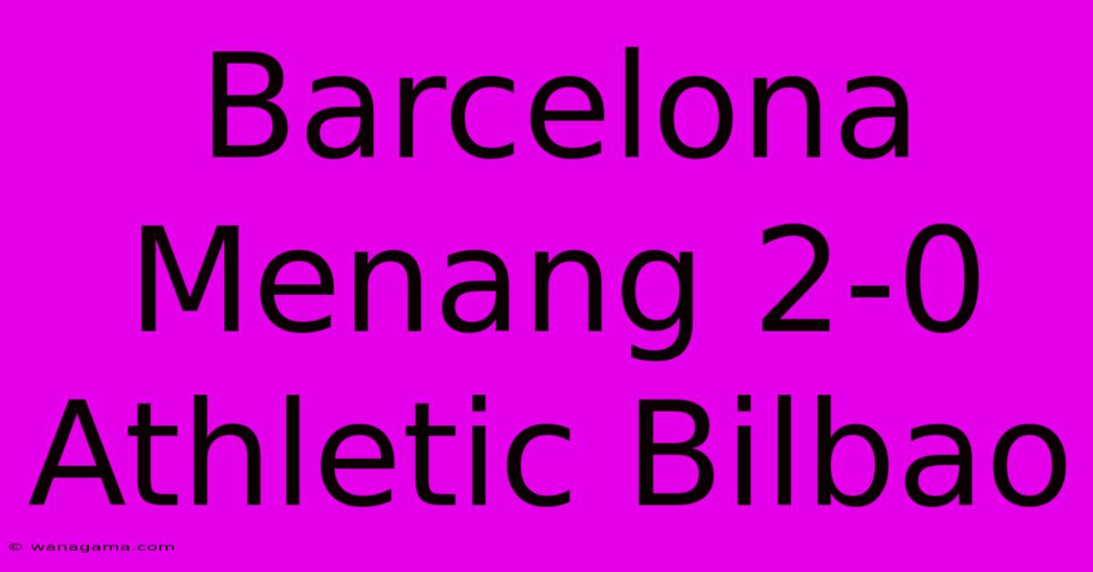 Barcelona Menang 2-0 Athletic Bilbao