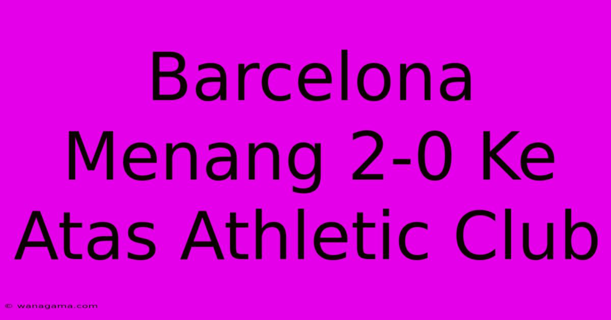 Barcelona Menang 2-0 Ke Atas Athletic Club