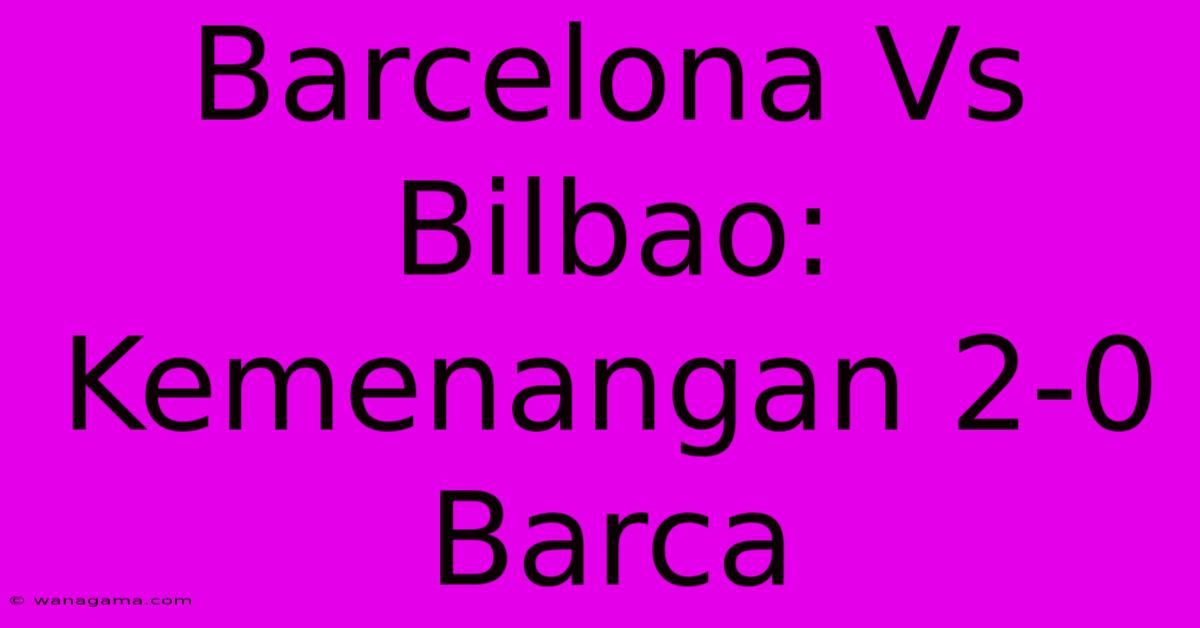 Barcelona Vs Bilbao: Kemenangan 2-0 Barca