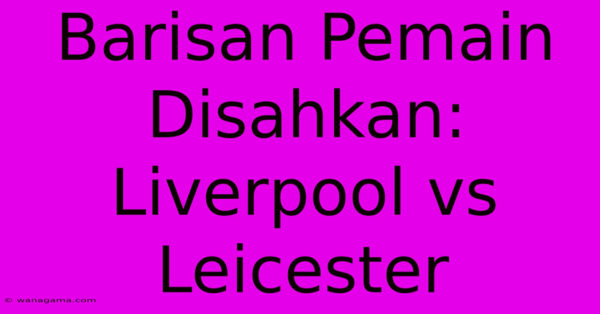 Barisan Pemain Disahkan: Liverpool Vs Leicester