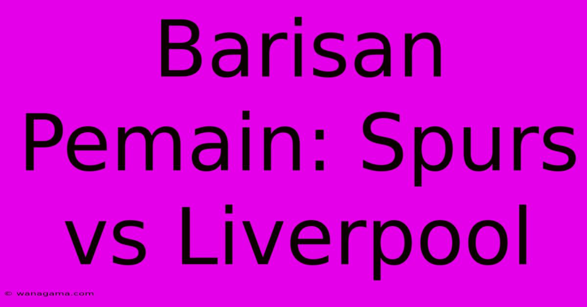 Barisan Pemain: Spurs Vs Liverpool