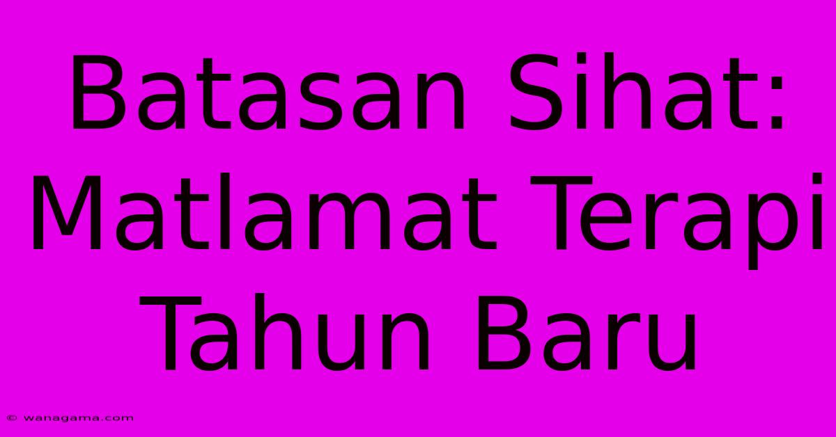 Batasan Sihat: Matlamat Terapi Tahun Baru