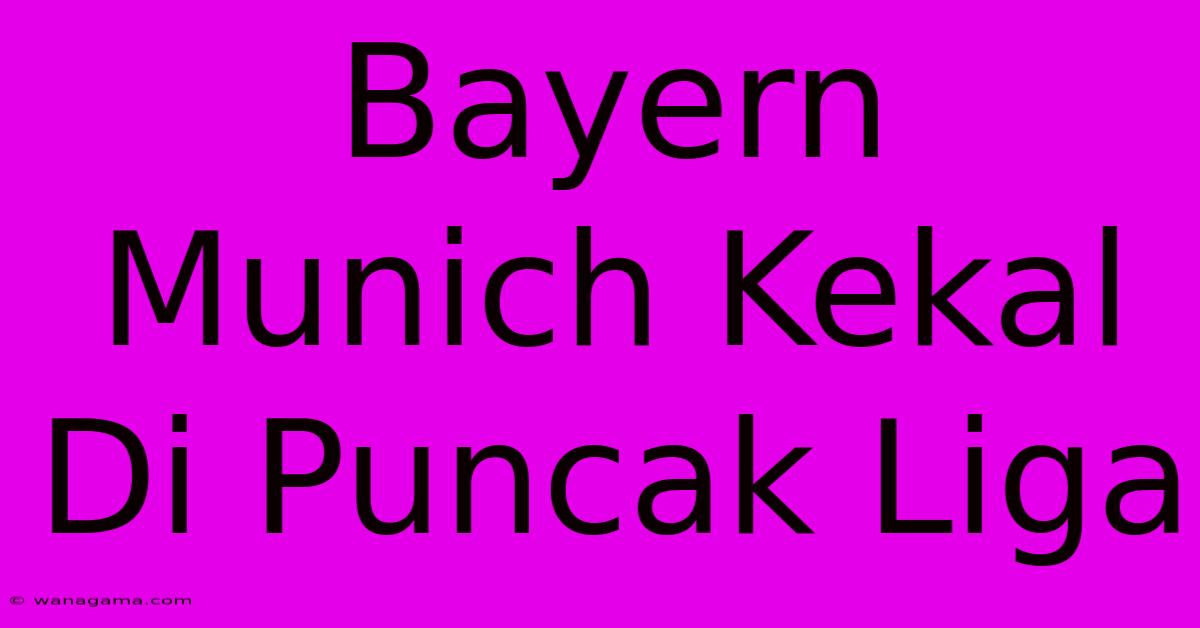 Bayern Munich Kekal Di Puncak Liga Bayern Munich Kekal Di Puncak Liga