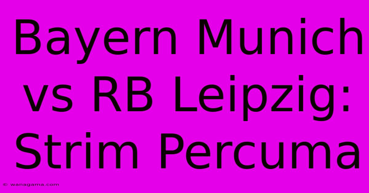 Bayern Munich Vs RB Leipzig: Strim Percuma Bayern Munich Vs RB Leipzig: Strim Percuma