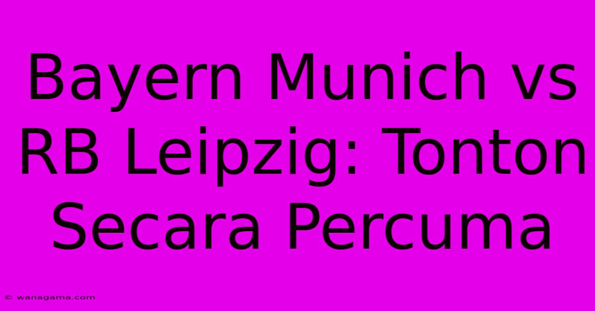 Bayern Munich Vs RB Leipzig: Tonton Secara Percuma Bayern Munich Vs RB Leipzig: Tonton Secara Percuma
