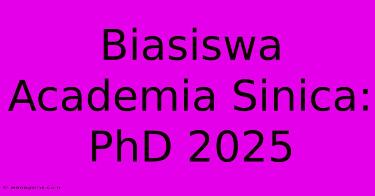 Biasiswa Academia Sinica: PhD 2025