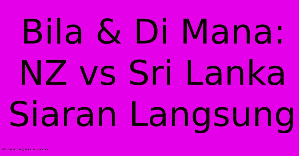 Bila & Di Mana: NZ Vs Sri Lanka Siaran Langsung