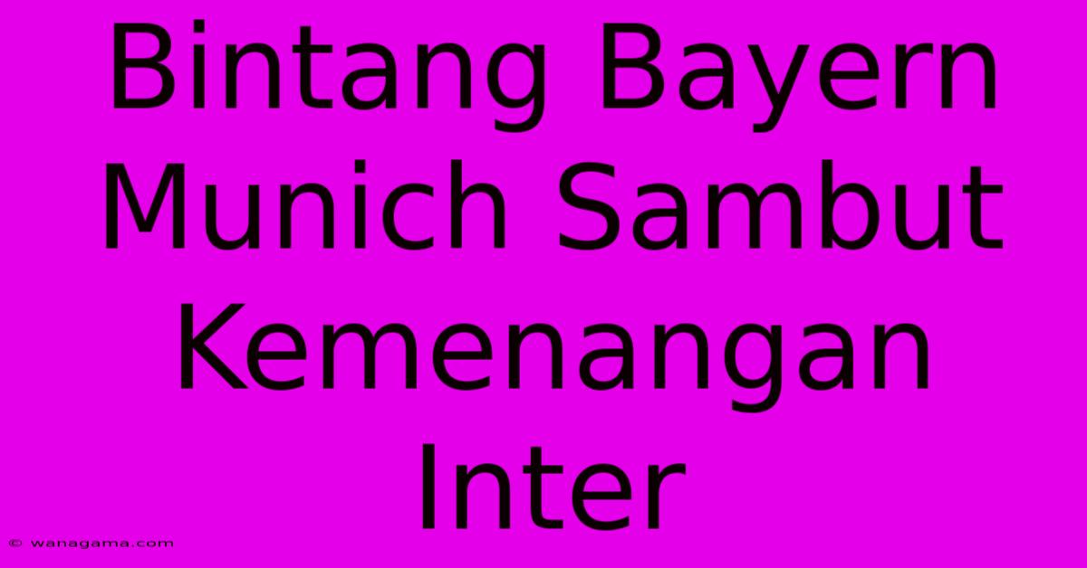 Bintang Bayern Munich Sambut Kemenangan Inter