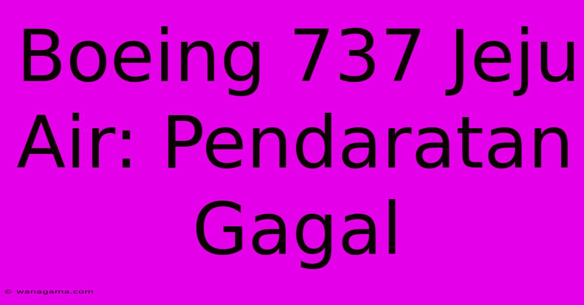 Boeing 737 Jeju Air: Pendaratan Gagal