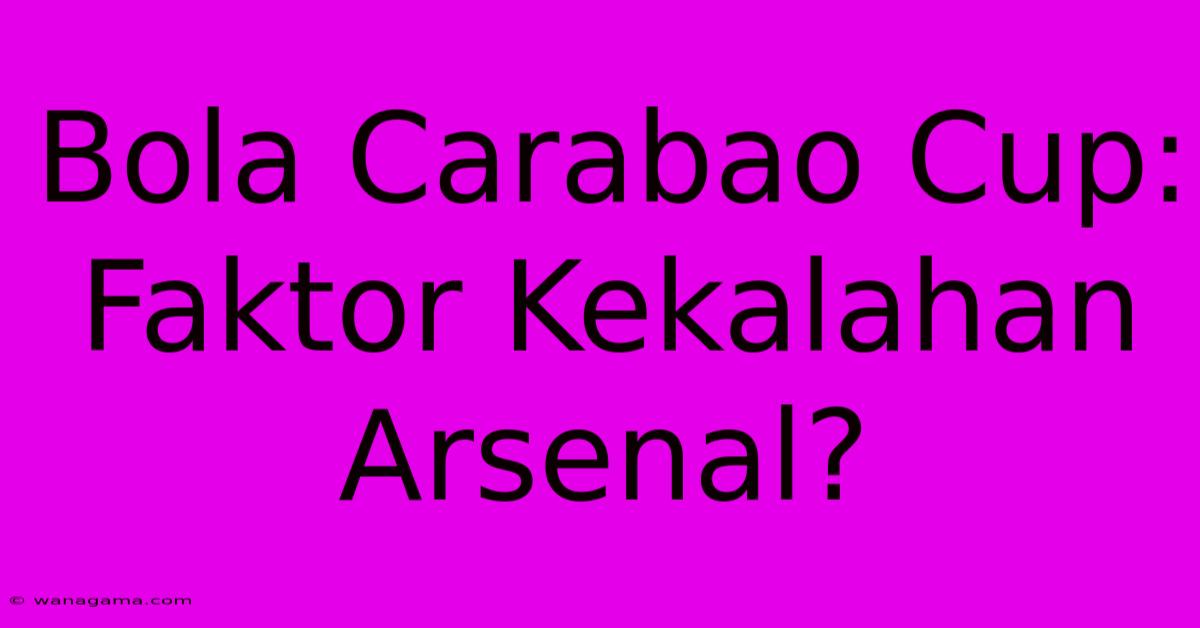 Bola Carabao Cup: Faktor Kekalahan Arsenal?