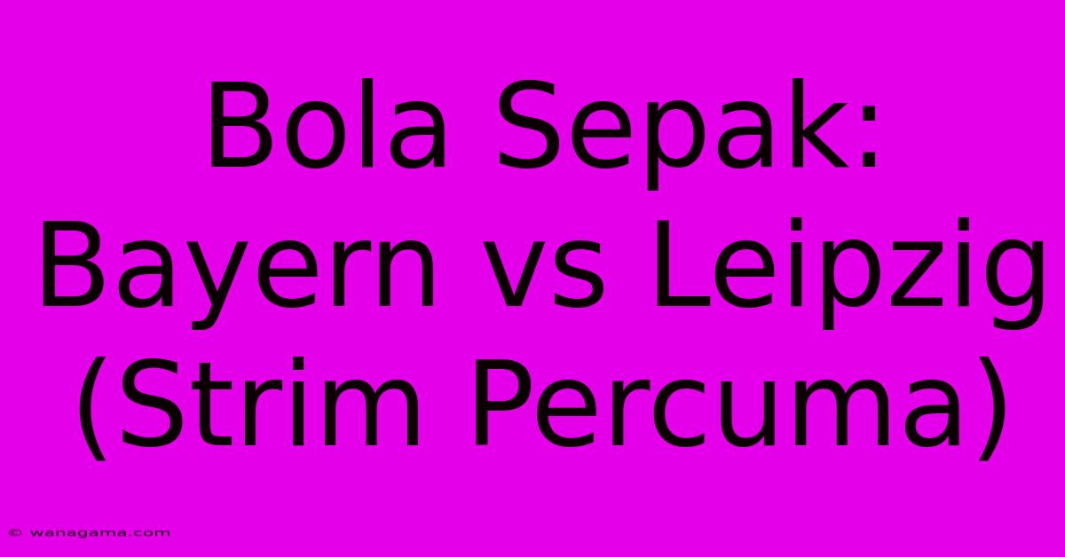 Bola Sepak: Bayern Vs Leipzig (Strim Percuma) Bola Sepak: Bayern Vs Leipzig (Strim Percuma)