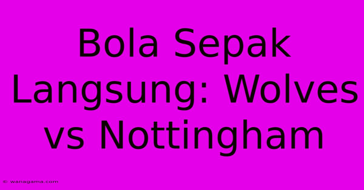 Bola Sepak Langsung: Wolves Vs Nottingham