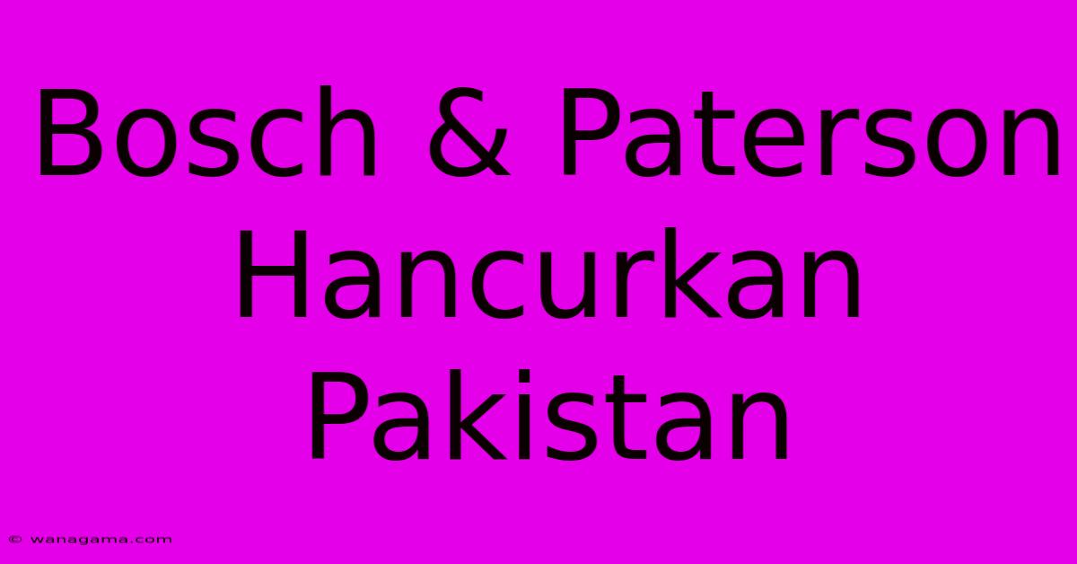 Bosch & Paterson Hancurkan Pakistan