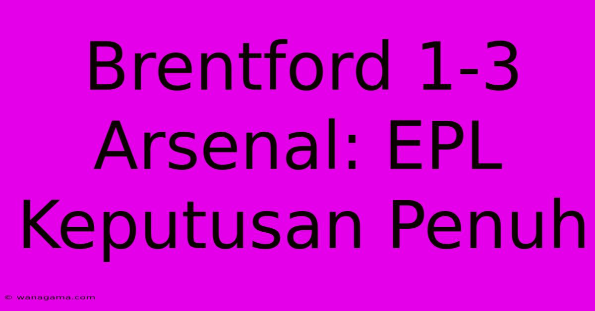 Brentford 1-3 Arsenal: EPL Keputusan Penuh