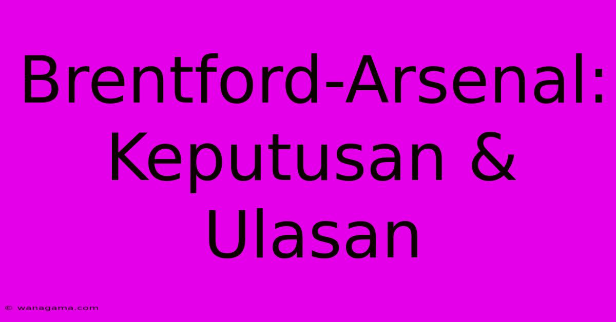 Brentford-Arsenal:  Keputusan & Ulasan