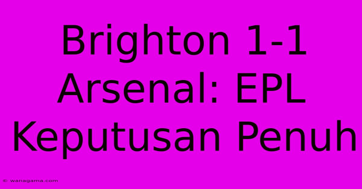 Brighton 1-1 Arsenal: EPL Keputusan Penuh