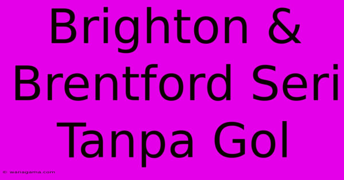 Brighton & Brentford Seri Tanpa Gol 