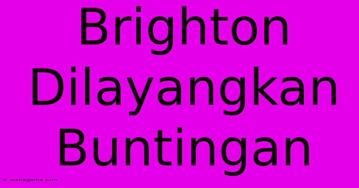 Brighton Dilayangkan Buntingan