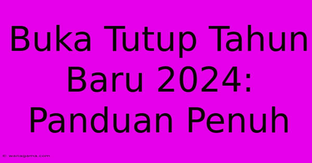 Buka Tutup Tahun Baru 2024: Panduan Penuh