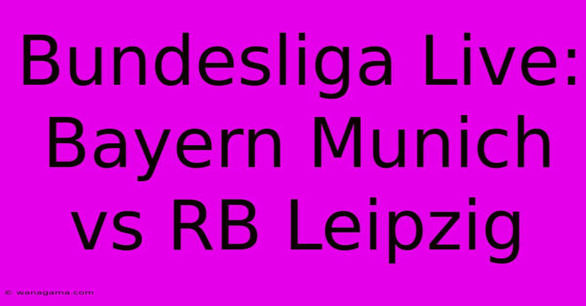 Bundesliga Live: Bayern Munich Vs RB Leipzig Bundesliga Live: Bayern Munich Vs RB Leipzig