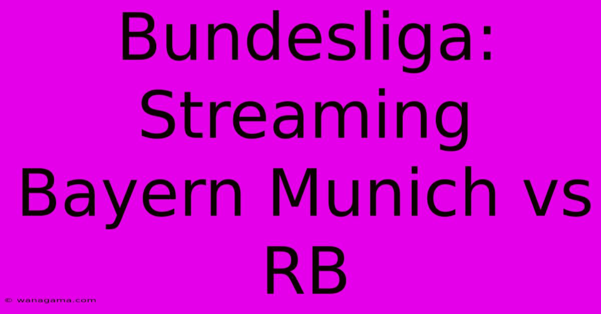 Bundesliga: Streaming Bayern Munich Vs RB Bundesliga: Streaming Bayern Munich Vs RB