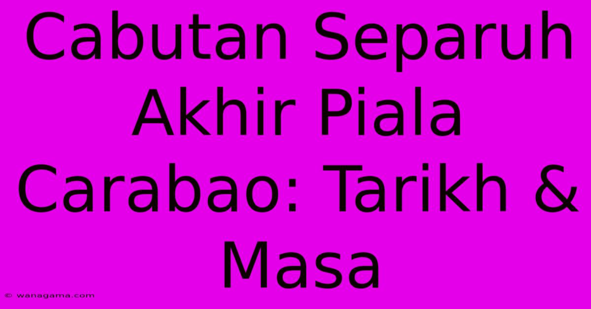 Cabutan Separuh Akhir Piala Carabao: Tarikh & Masa Cabutan Separuh Akhir Piala Carabao: Tarikh & Masa