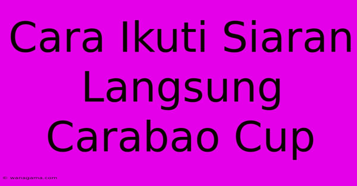 Cara Ikuti Siaran Langsung Carabao Cup Cara Ikuti Siaran Langsung Carabao Cup