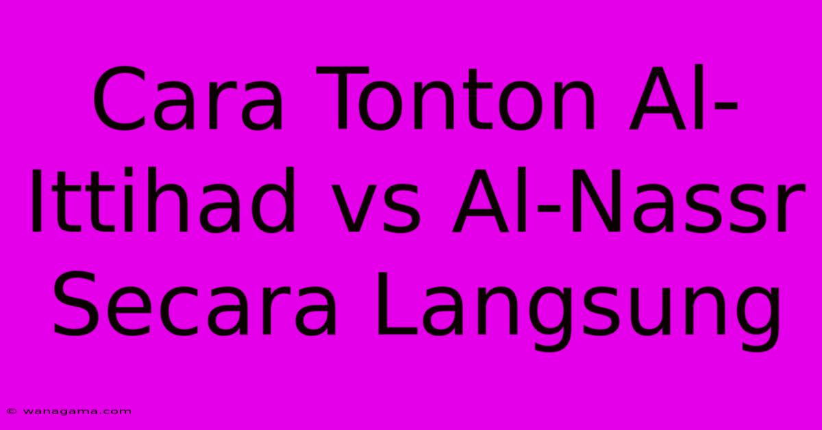 Cara Tonton Al-Ittihad Vs Al-Nassr Secara Langsung Cara Tonton Al-Ittihad Vs Al-Nassr Secara Langsung