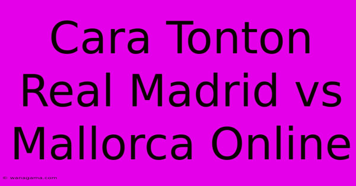 Cara Tonton Real Madrid Vs Mallorca Online