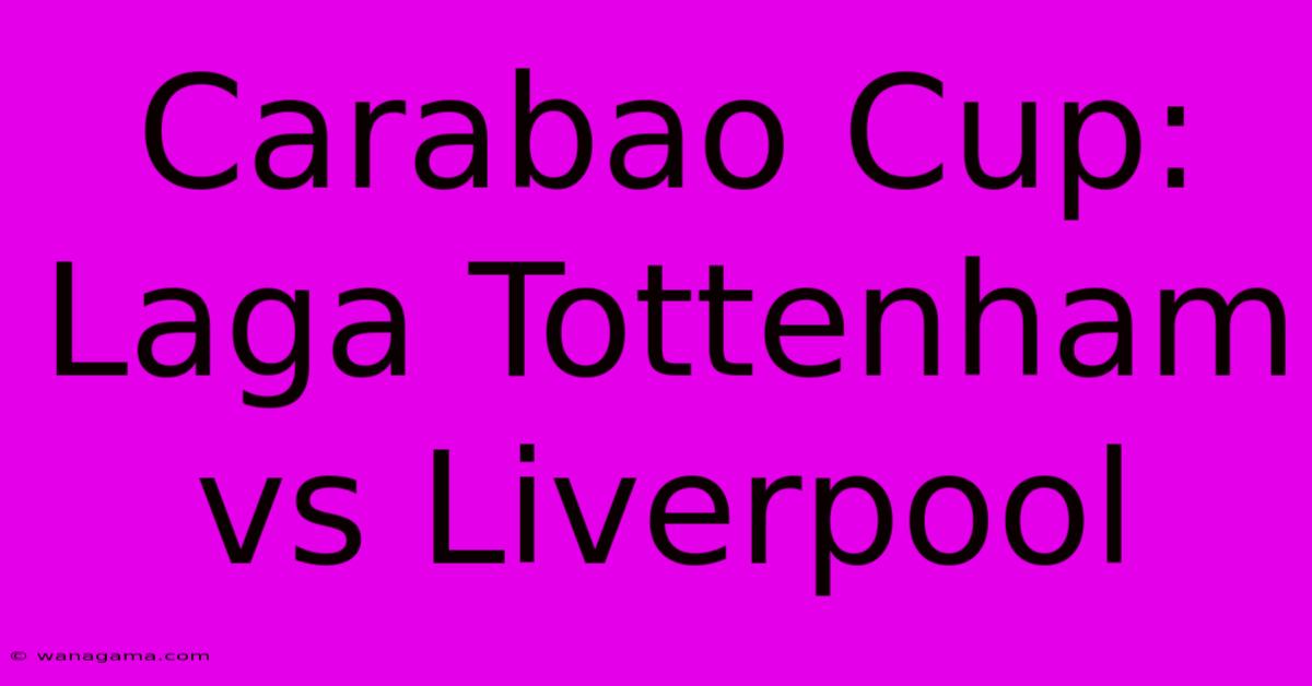 Carabao Cup:  Laga Tottenham Vs Liverpool