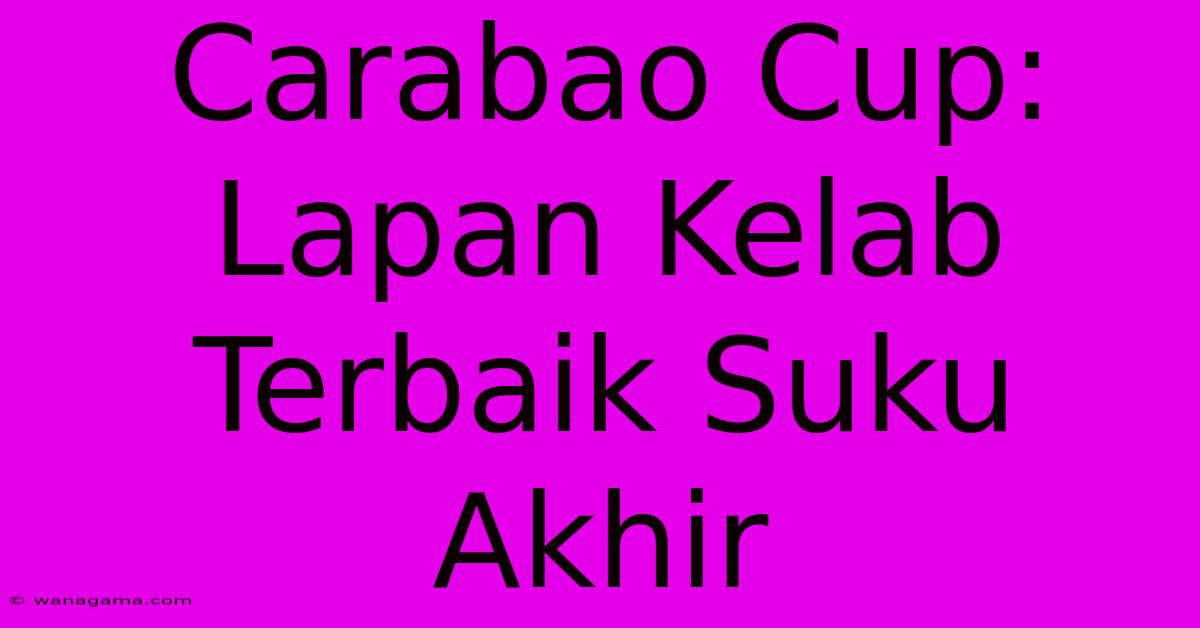 Carabao Cup: Lapan Kelab Terbaik Suku Akhir Carabao Cup: Lapan Kelab Terbaik Suku Akhir